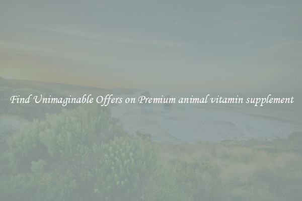 Find Unimaginable Offers on Premium animal vitamin supplement