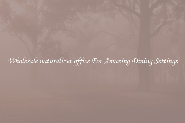 Wholesale naturalizer office For Amazing Dining Settings