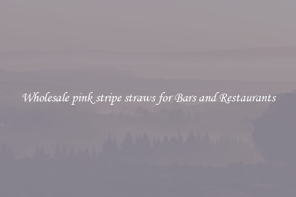 Wholesale pink stripe straws for Bars and Restaurants