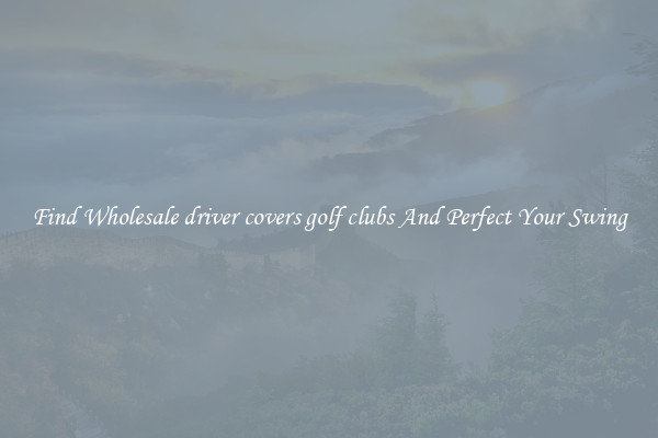 Find Wholesale driver covers golf clubs And Perfect Your Swing