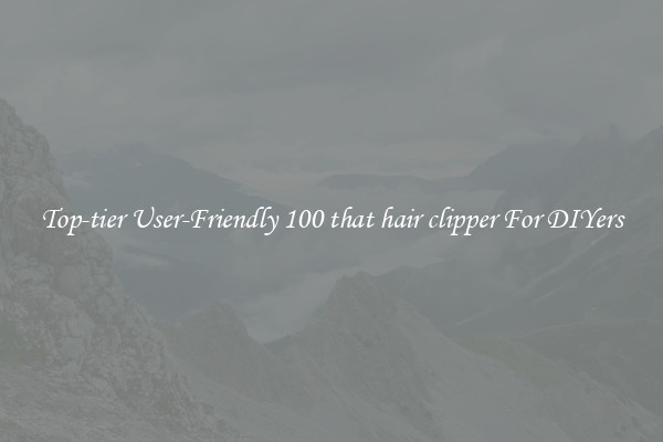 Top-tier User-Friendly 100 that hair clipper For DIYers
