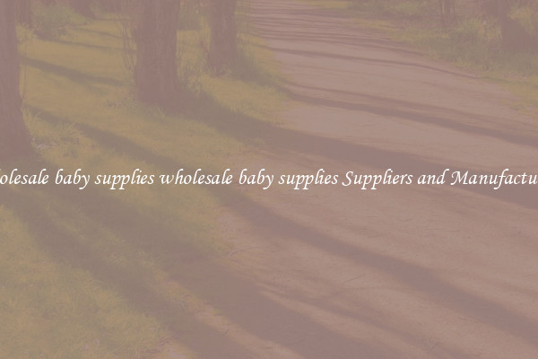 wholesale baby supplies wholesale baby supplies Suppliers and Manufacturers