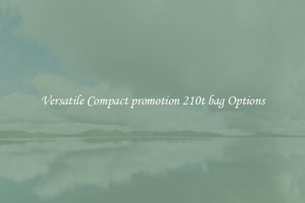 Versatile Compact promotion 210t bag Options