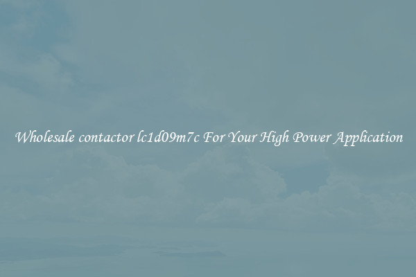 Wholesale contactor lc1d09m7c For Your High Power Application