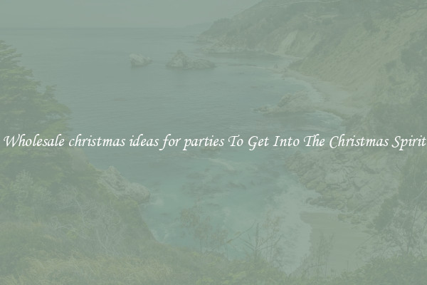 Wholesale christmas ideas for parties To Get Into The Christmas Spirit