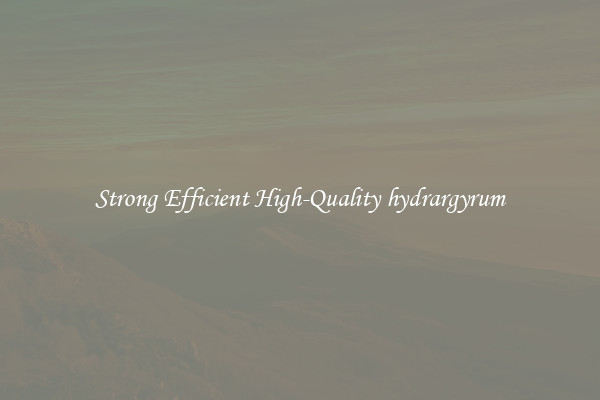 Strong Efficient High-Quality hydrargyrum