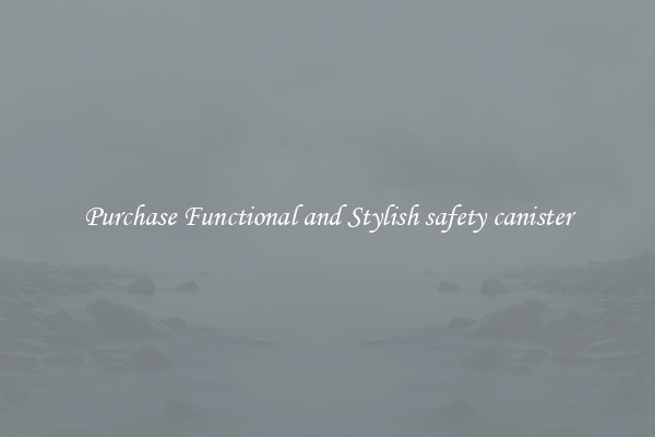 Purchase Functional and Stylish safety canister