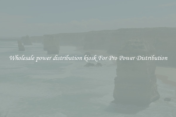 Wholesale power distribution kiosk For Pro Power Distribution
