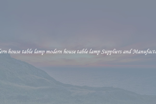 modern house table lamp modern house table lamp Suppliers and Manufacturers