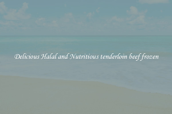 Delicious Halal and Nutritious tenderloin beef frozen