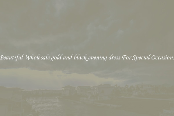 Beautiful Wholesale gold and black evening dress For Special Occasions