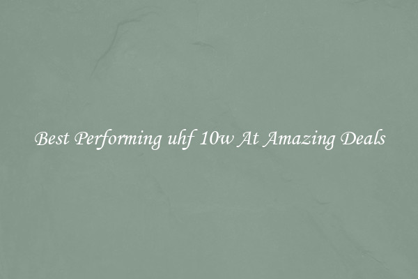 Best Performing uhf 10w At Amazing Deals