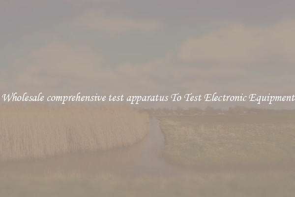 Wholesale comprehensive test apparatus To Test Electronic Equipment