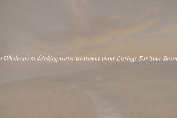 See Wholesale ro drinking water treatment plant Listings For Your Business