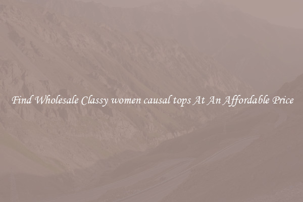Find Wholesale Classy women causal tops At An Affordable Price