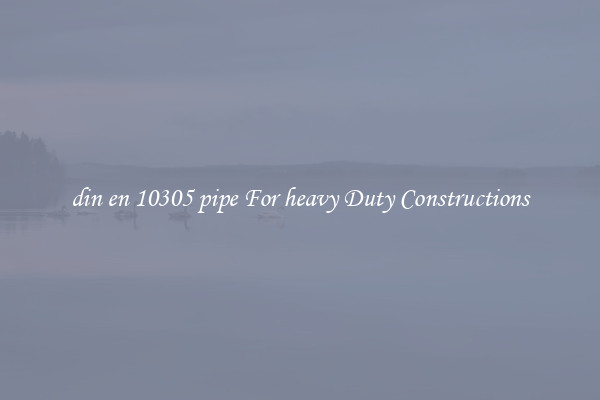 din en 10305 pipe For heavy Duty Constructions