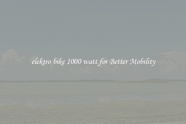 elektro bike 1000 watt for Better Mobility