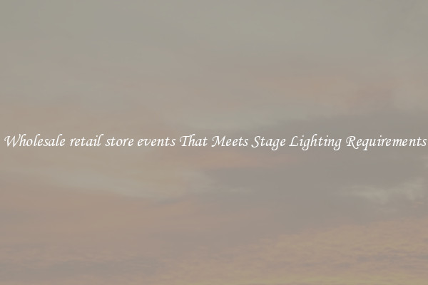 Wholesale retail store events That Meets Stage Lighting Requirements