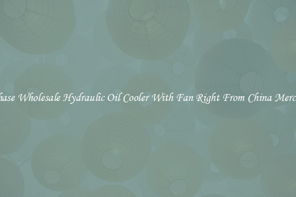 Purchase Wholesale Hydraulic Oil Cooler With Fan Right From China Merchants