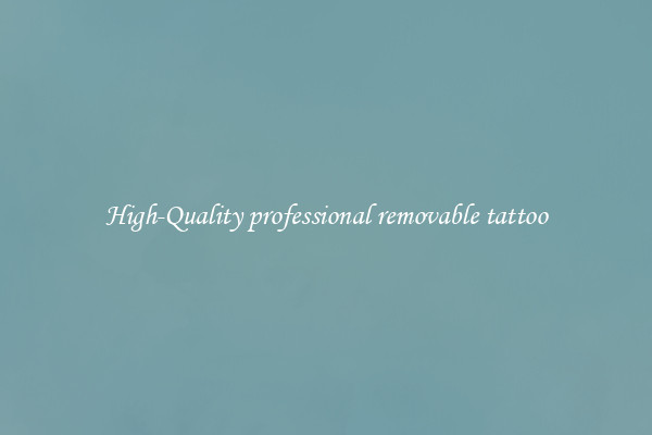 High-Quality professional removable tattoo