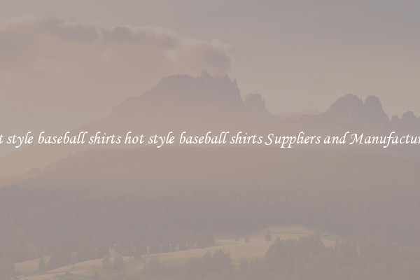 hot style baseball shirts hot style baseball shirts Suppliers and Manufacturers