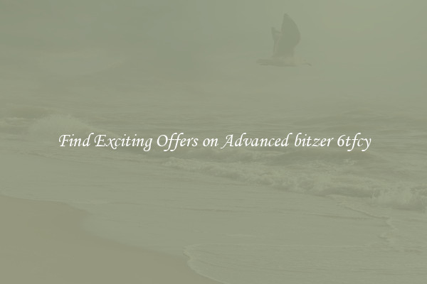 Find Exciting Offers on Advanced bitzer 6tfcy